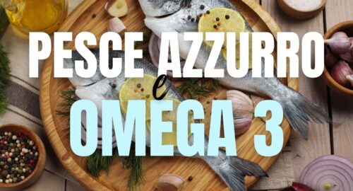 Pesce azzurro e Omega 3