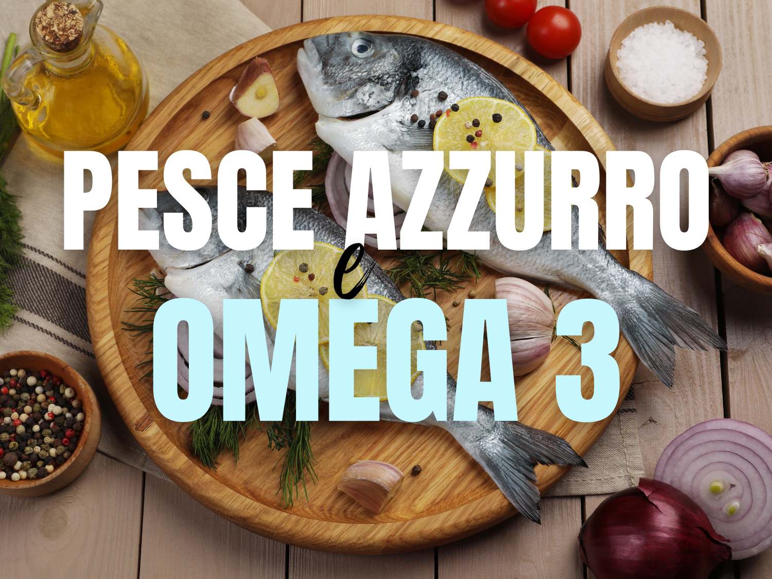 Pesce azzurro e Omega 3
