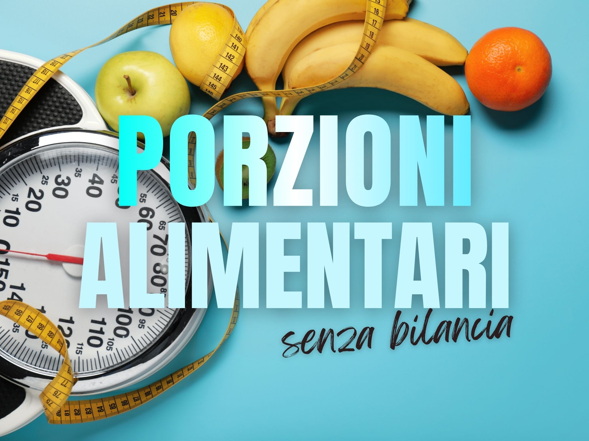 PORZIONI ALIMENTARI CORRETTE: IMPARARE A MANGIARE BENE SENZA VIVERE CON LA BILANCIA IN MANO
